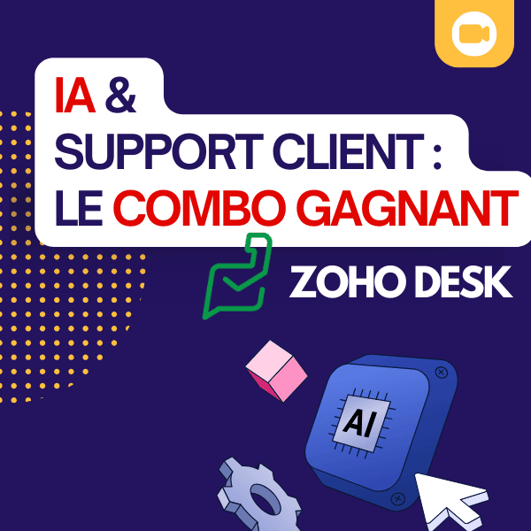 L'Intelligence Artificielle dans Zoho Desk : quelles fonctionnalités IA pour votre Support Client ?